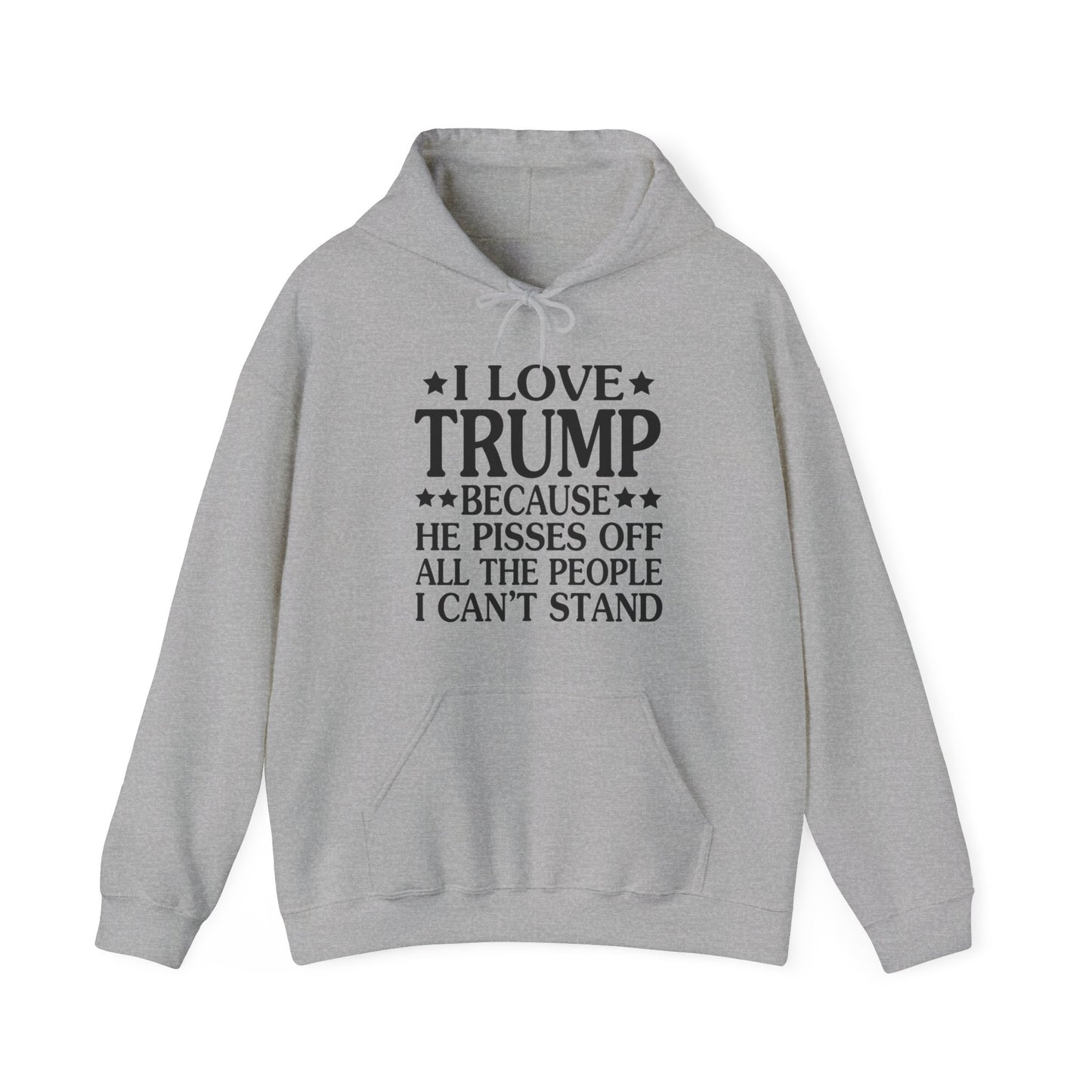 Funny I Love Trump Because He Pisses Off The People I Can't Stand Hoodie For Men Women Hoodie