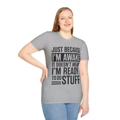 Just Because I'm Awake  Funny Saying Tweens and Teens T-Shirt For Men Women