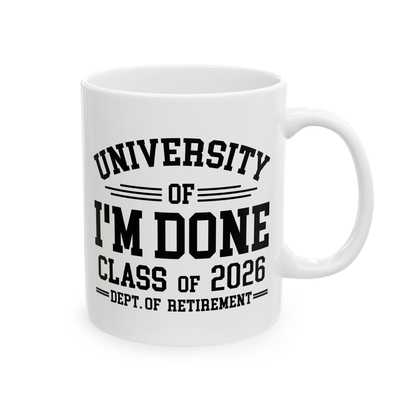 University Of I'm Done Retirement Class of 2026 Funny Career Graduation Coffee Mug For Men Women
