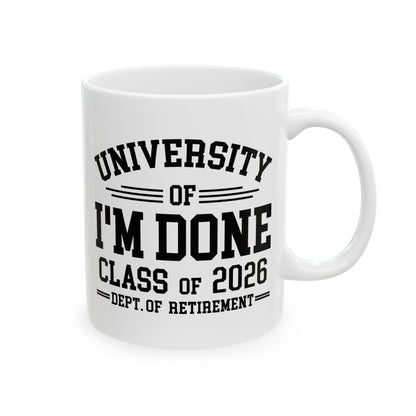 University Of I'm Done Retirement Class of 2026 Funny Career Graduation Coffee Mug For Men Women