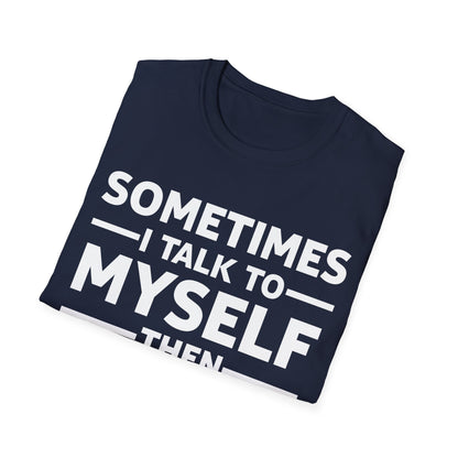 Funny Sometimes I Talk To Myself Then We Both Laugh And Laugh Humor Joke T-Shirt Men Women