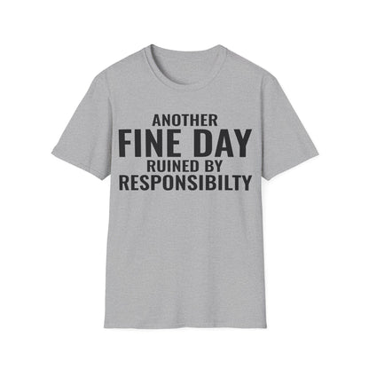 Funny Another Fine Day Ruined By Responsibility Sarcastic T-Shirt For Men Women T-Shirt