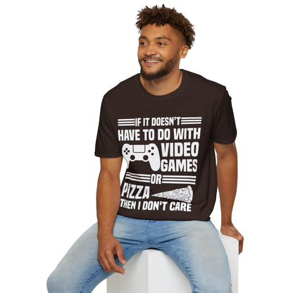 If It Doesn't Have To Do With Video Game Or Pizza Then I Don't Care Funny Gamers Pizza Lovers T-Shirt