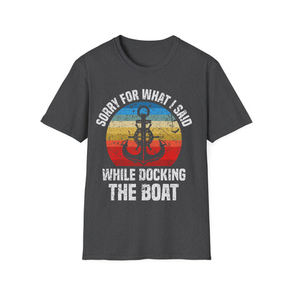 Funny Sorry for What I Said While Docking The Boat Sarcastic T-Shirt