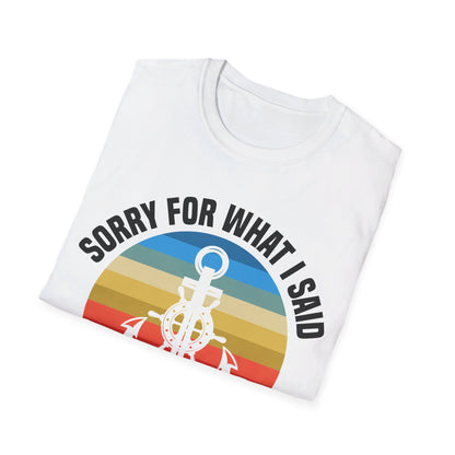 Funny Sorry For What I Said While Docking The Boat Sarcastic T-Shirt