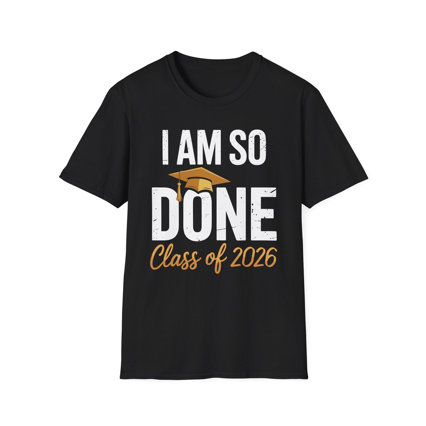Class of 2026 I Am So Done Graduation For Him Her Women Men T-Shirt