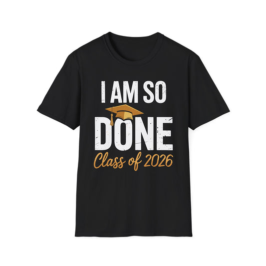 Class of 2026 I Am So Done Graduation For Him Her Women Men T-Shirt