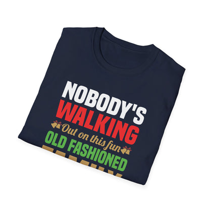 Nobody Walking Out On This Fun Old Fashioned Christmas Xmas T-Shirt Men Women