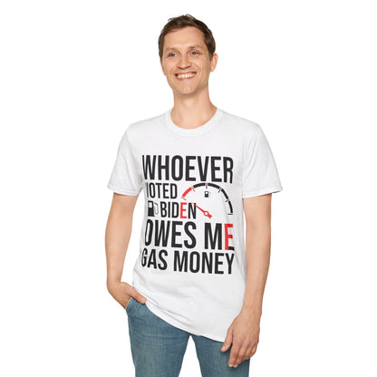 Funny Whoever Voted Biden Owes Me Gas Money Political Humor T-Shirt Men Women