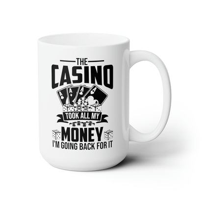 The Casino Took All My Money I'm Going Back For It Funny Poker Coffee Mug