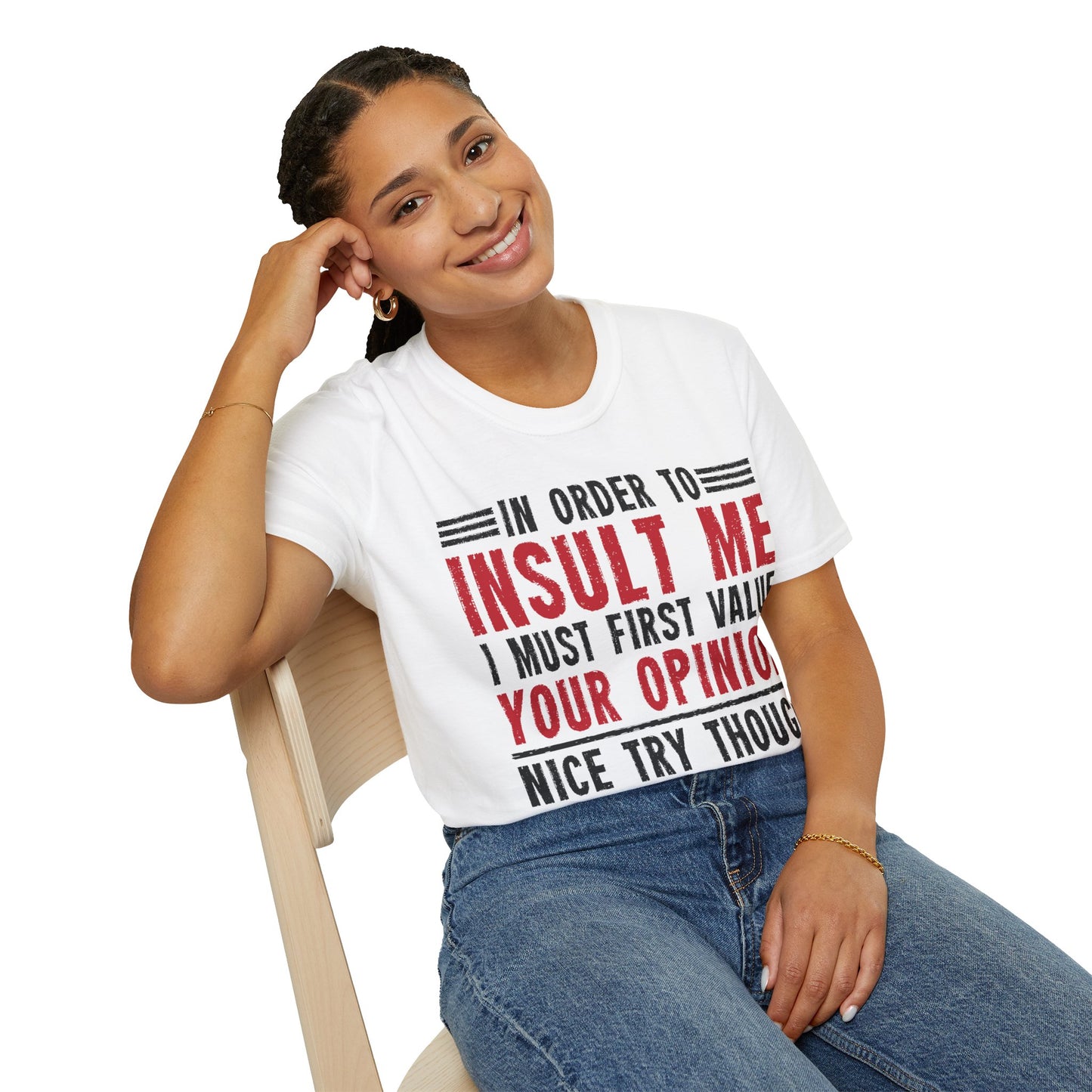 In Order To Insult Me I Must First Value Your Opinion Funny Sarcastic T-Shirt For Men Women