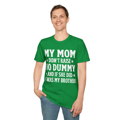 Funny Mom Didn't Raise No Dummy And If She Did It Was My Brother Sarcastic T-Shirt