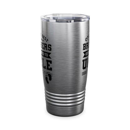 Funny Men Only The Best Brothers Get Promoted to Uncle New Uncle Tumbler For Men Travelers