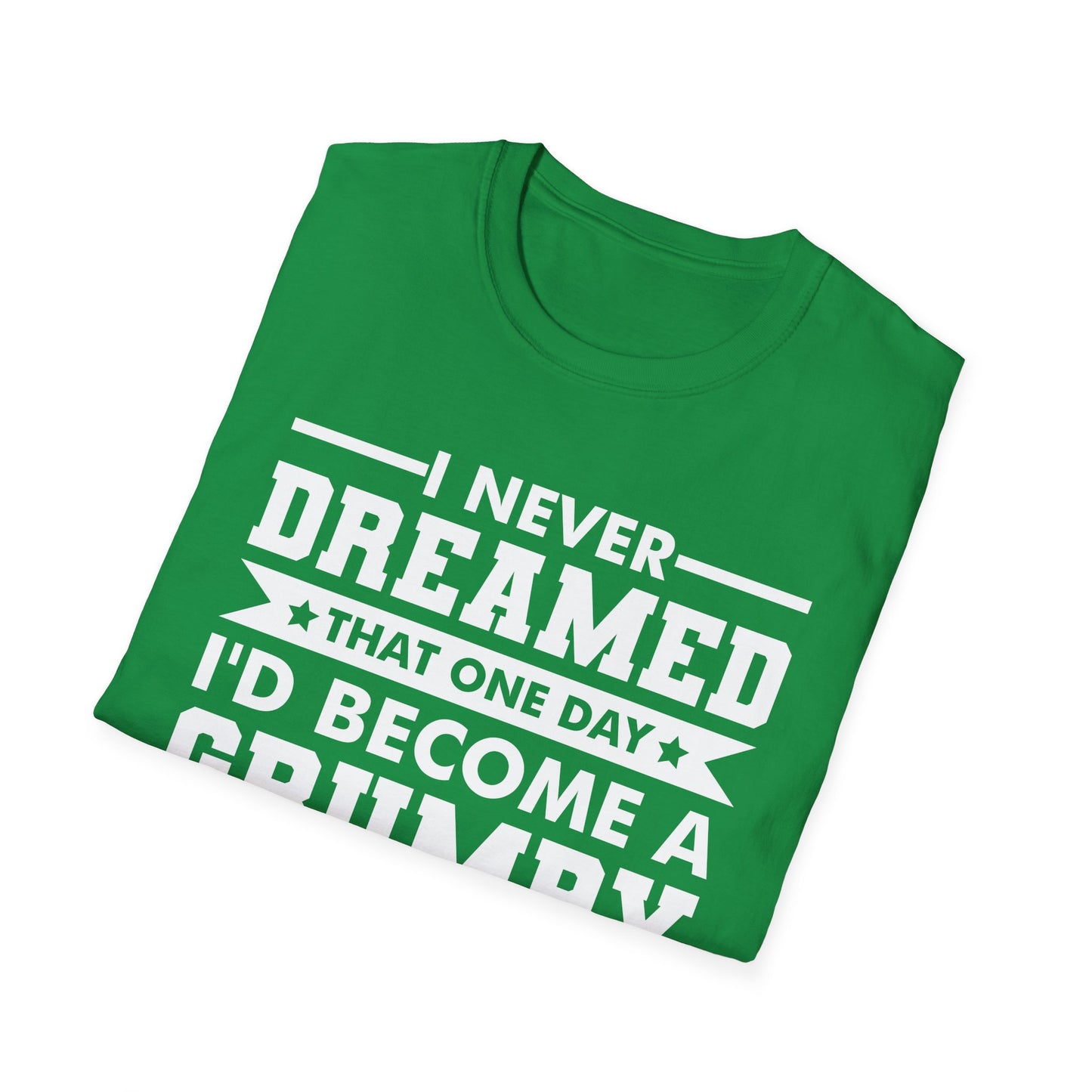 Funny Men I Never Dreamed That I'd Become A Grumpy Old Man Grandpa T-Shirt