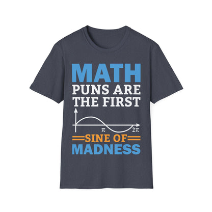 Funny Math Puns are The First Sine of Madness Mathematics Nerd Nerdy T-Shirt Men