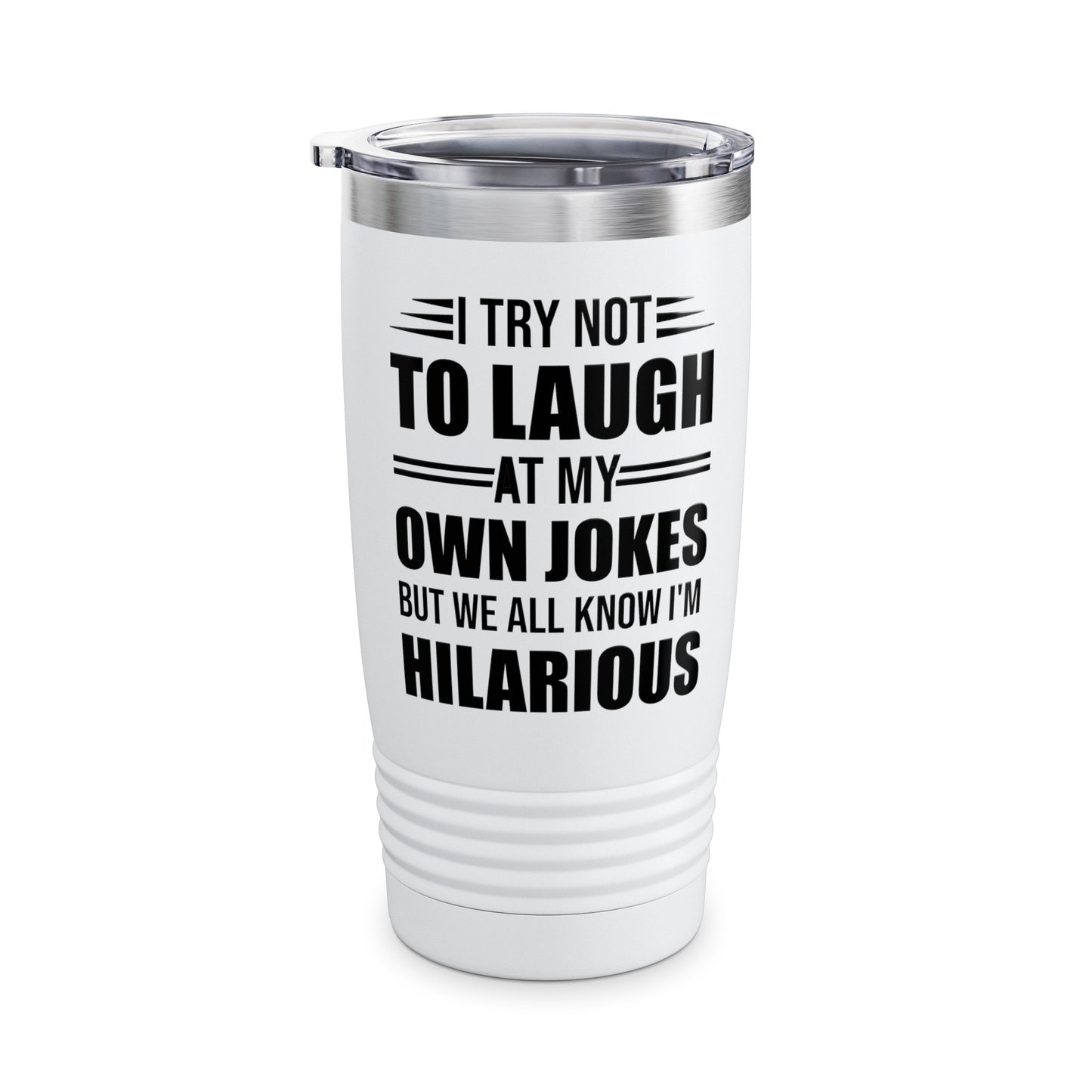 Funny I Try Not to Laugh at My Own Jokes But We All Know I'm Hilarious Tumbler For Men Women Comedian