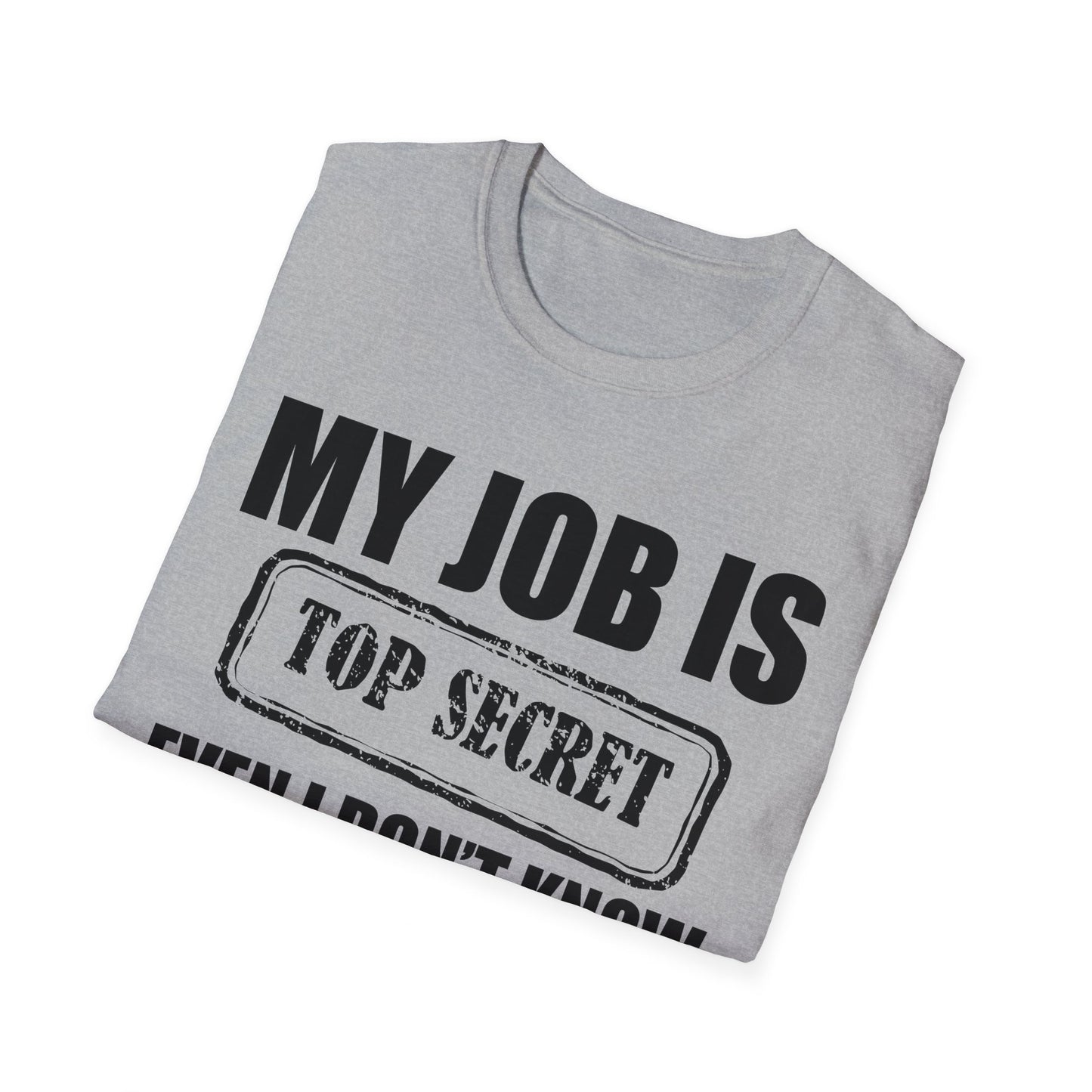 Funny My Job Is Top Secret Funny Occupation Sarcastic Joke Humor T-Shirt For Men Women T-Shirt