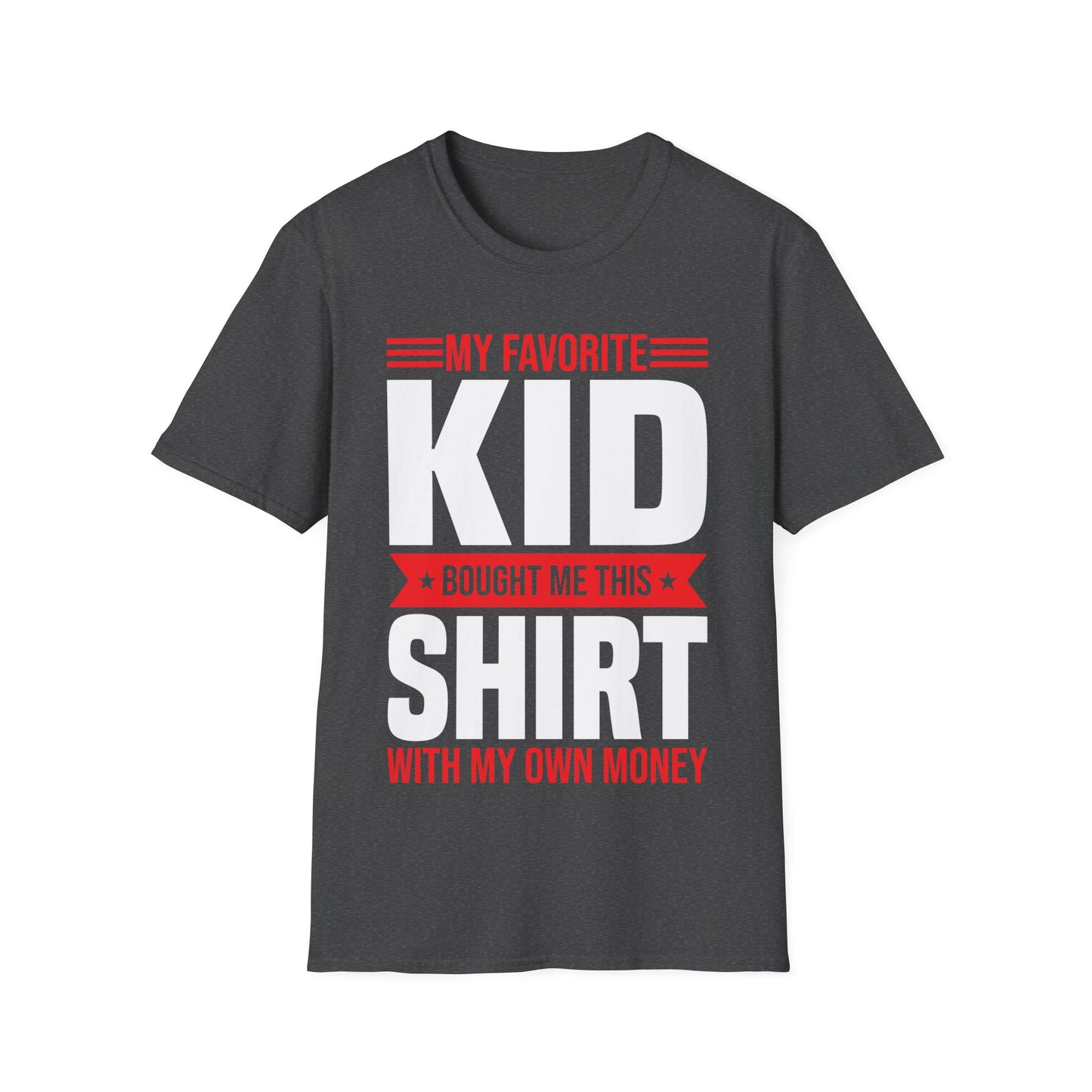 My Favorite Kid Bought Me This Shirt With My Money Funny Fathers Day Mothers Day T-Shirt
