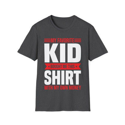 My Favorite Kid Bought Me This Shirt With My Money Funny Fathers Day Mothers Day T-Shirt