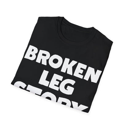 Funny Broken Leg Gift For Kids Men Women Funny Leg Story $10 Bones T-Shirt