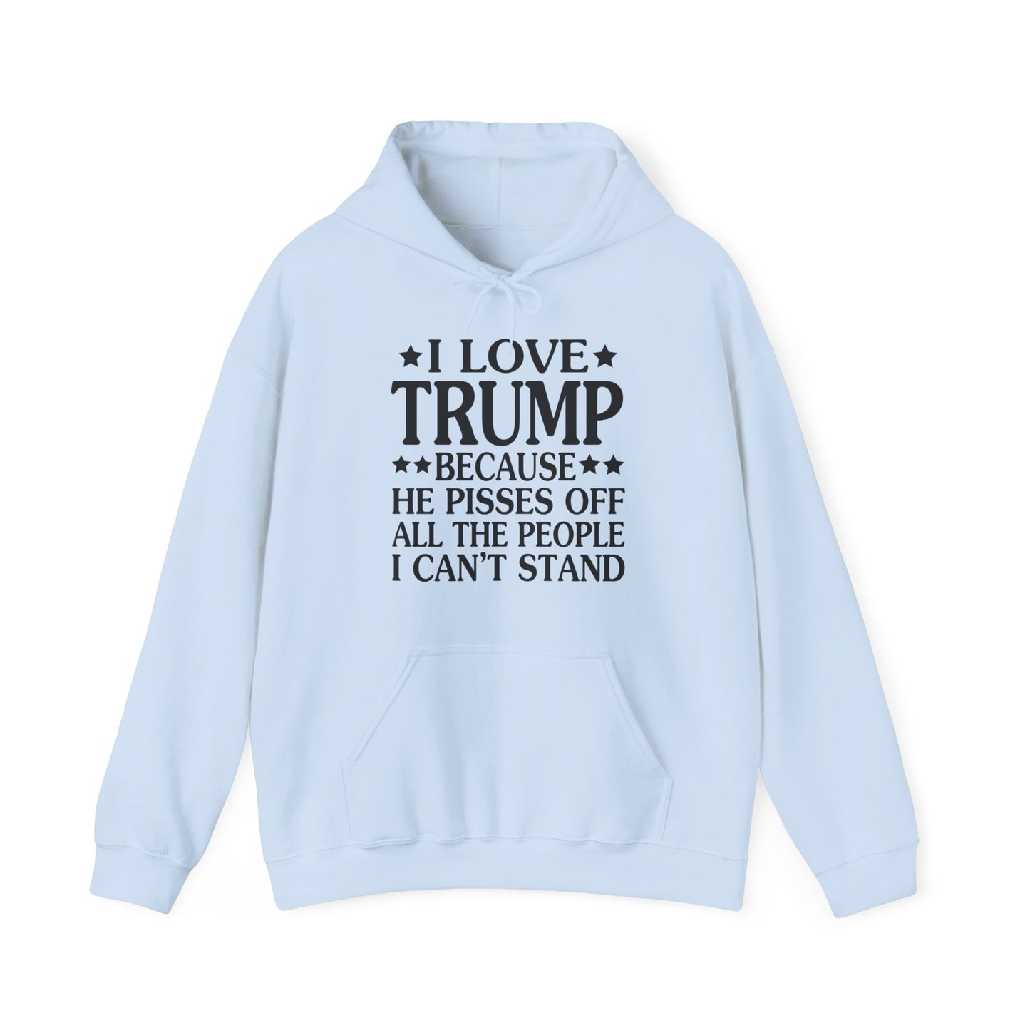 Funny I Love Trump Because He Pisses Off The People I Can't Stand Hoodie For Men Women Hoodie