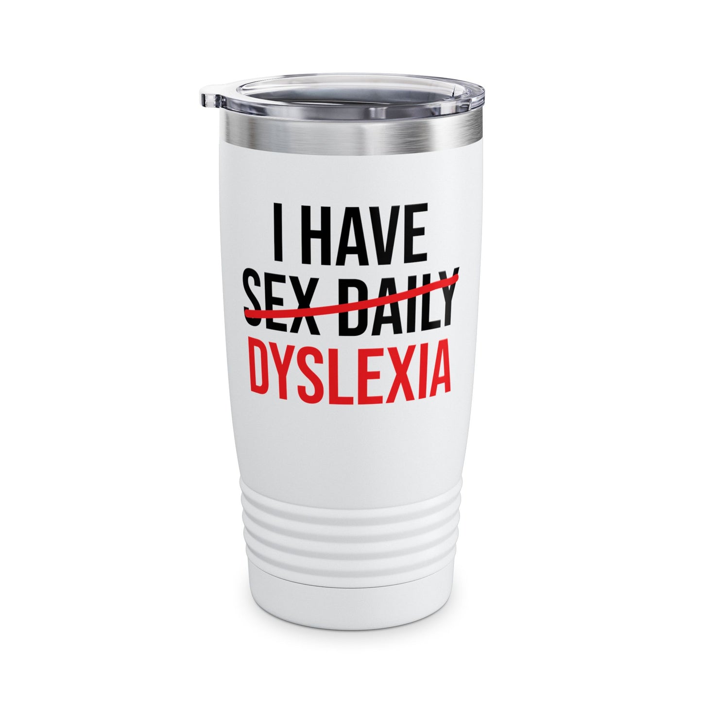 Funny I Have Sex Daily Dyslexia Dyslexic Raise Awareness Tumbler Men Women