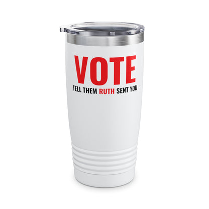 Vote Tell Them Ruth Sent You Funny American Women Saying Tumbler For Men Women Tumbler