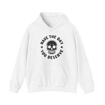 Funny Have The Day You Deserve Skull Sarcastic Hoodie For Men Women Hoodie