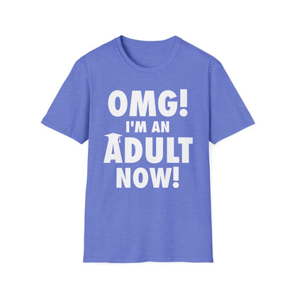 Funny OMG I Am An Adult Now 18th Birthday Graduation Friends T-Shirt For Men Women