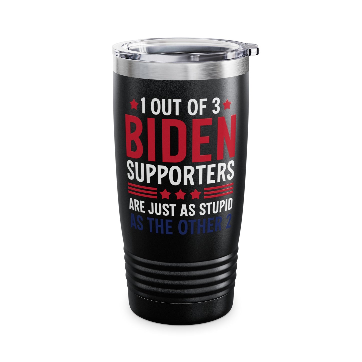 Funny 1 Out Of 3 Biden Supporters Are As Stupid As The Other 2 Anti Biden Tumbler