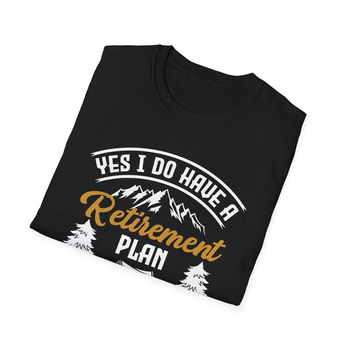 Yes I Do Have A Retirement Plan I Plan On Camping Camp Retired T-Shirt Men Women Travelers