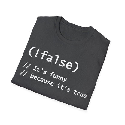 Funny !False, It's Funny Because It's True Programmers Joke T-Shirt Men Women