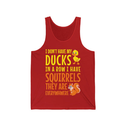 Funny I Don't Have My Ducks In A Row Squirrels They Are Everywhere Sarcastic Tank Top For Men Women Tank Top