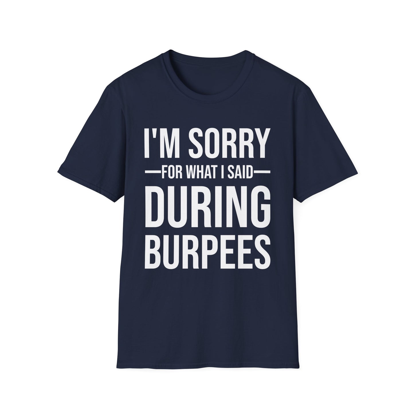 Funny I Am Sorry For What I Said During Burpees Gym Workout T-Shirt Men Women