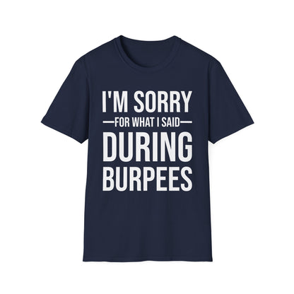 Funny I Am Sorry For What I Said During Burpees Gym Workout T-Shirt Men Women