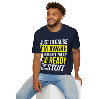 Just Because I'm Awake  Funny Saying Tweens and Teens T-Shirt For Men Women