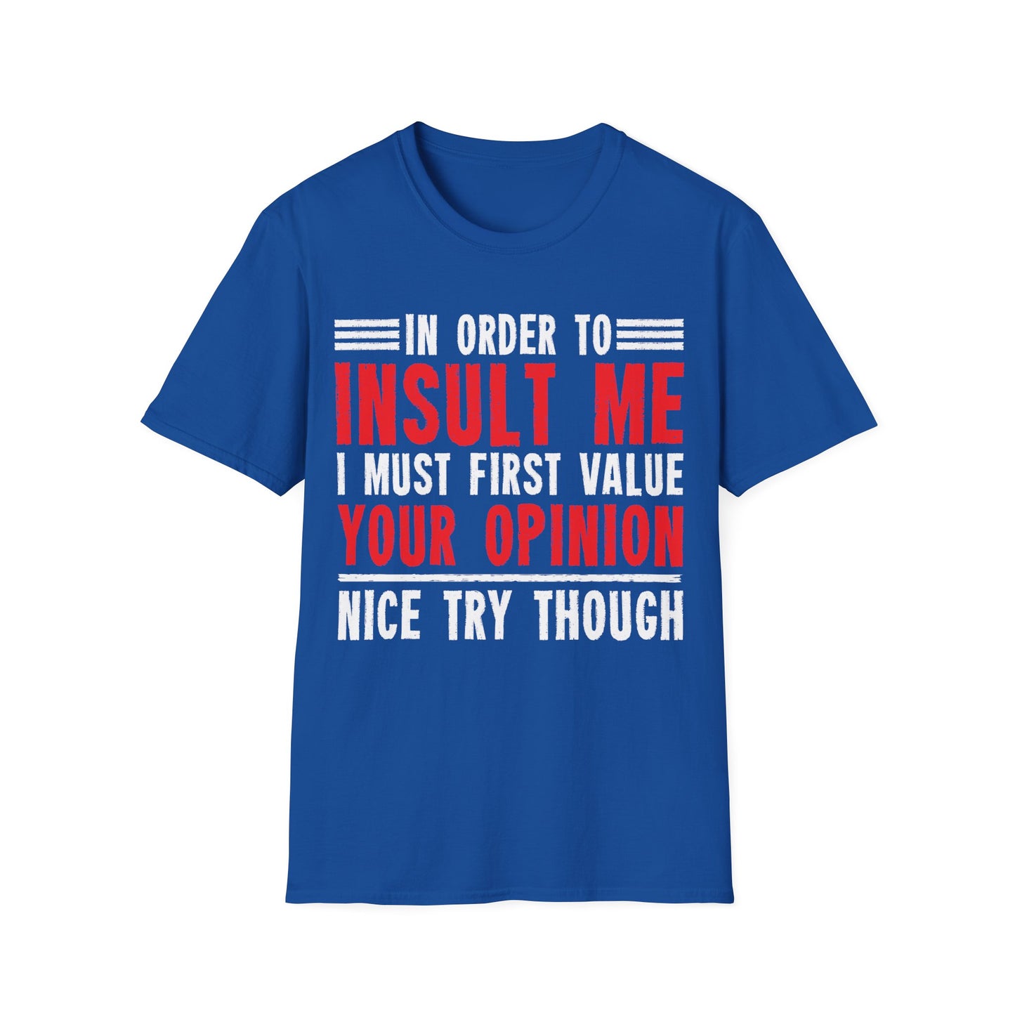 In Order To Insult Me I Must First Value Your Opinion Funny Sarcastic T-Shirt For Men Women