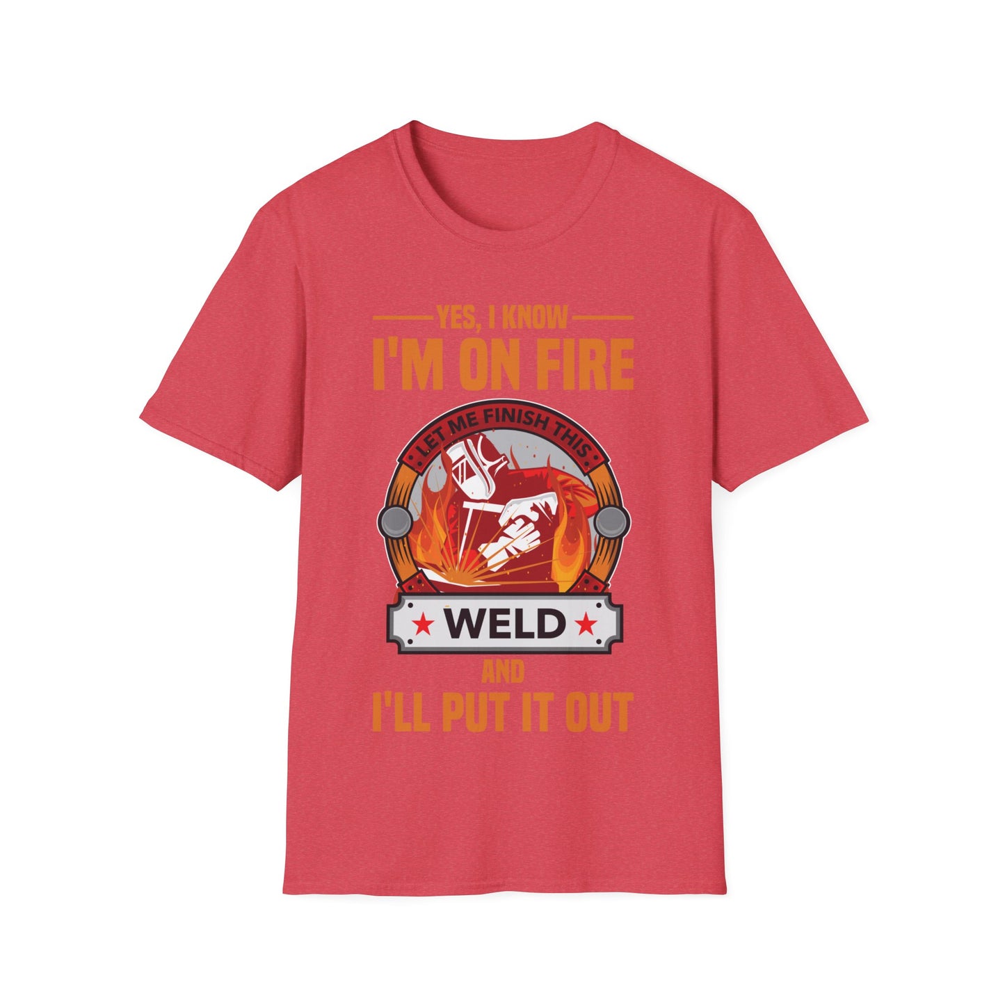 Funny I Know I Am On FIre Let Me Finish This Weld Welder Smith T-Shirt