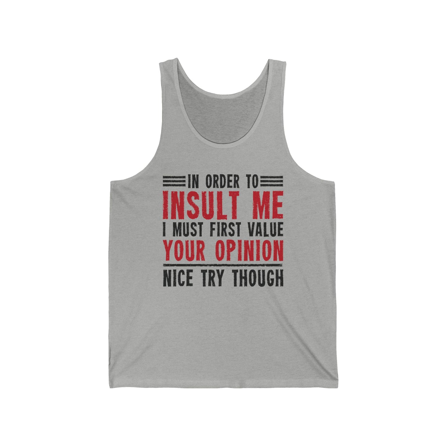 In Order To Insult Me I Must First Value Your Opinion Funny Sarcastic Tank Top For Men Women