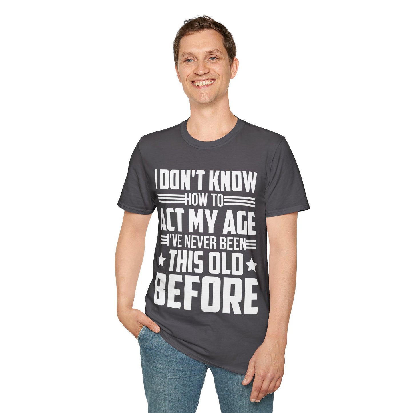 I Don't Know How to Act My Age Adulting Funny Adult T-Shirt