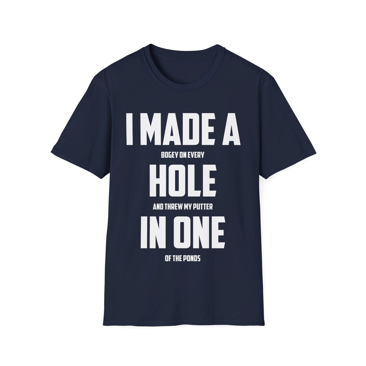 Funny I Made A Hole In One Golf Golfing Weekend T-Shirt Men Women