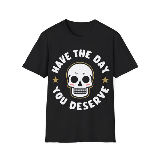 Funny Have The Day You Deserve Skull Sarcastic T-Shirt For Men Women T-Shirt