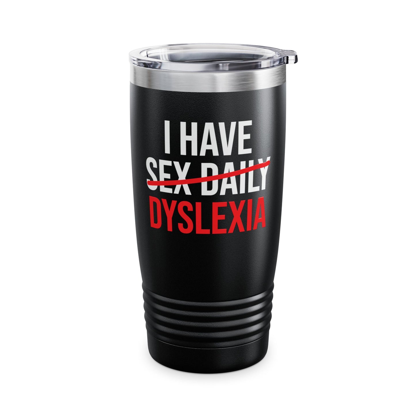 Funny I Have Sex Daily Dyslexia Dyslexic Raise Awareness Tumbler Men Women