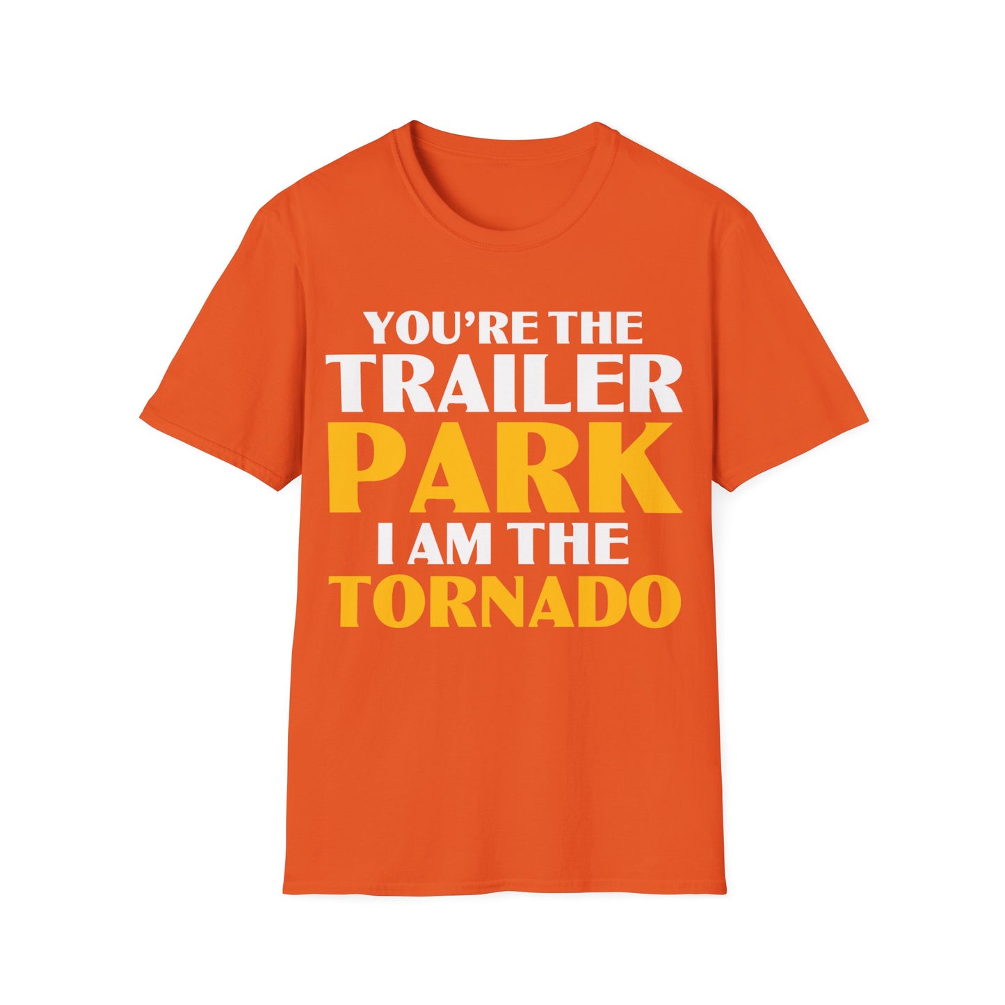 Funny You're The Trailer Park I Am The Tornado T-Shirt For Men Women T-Shirt