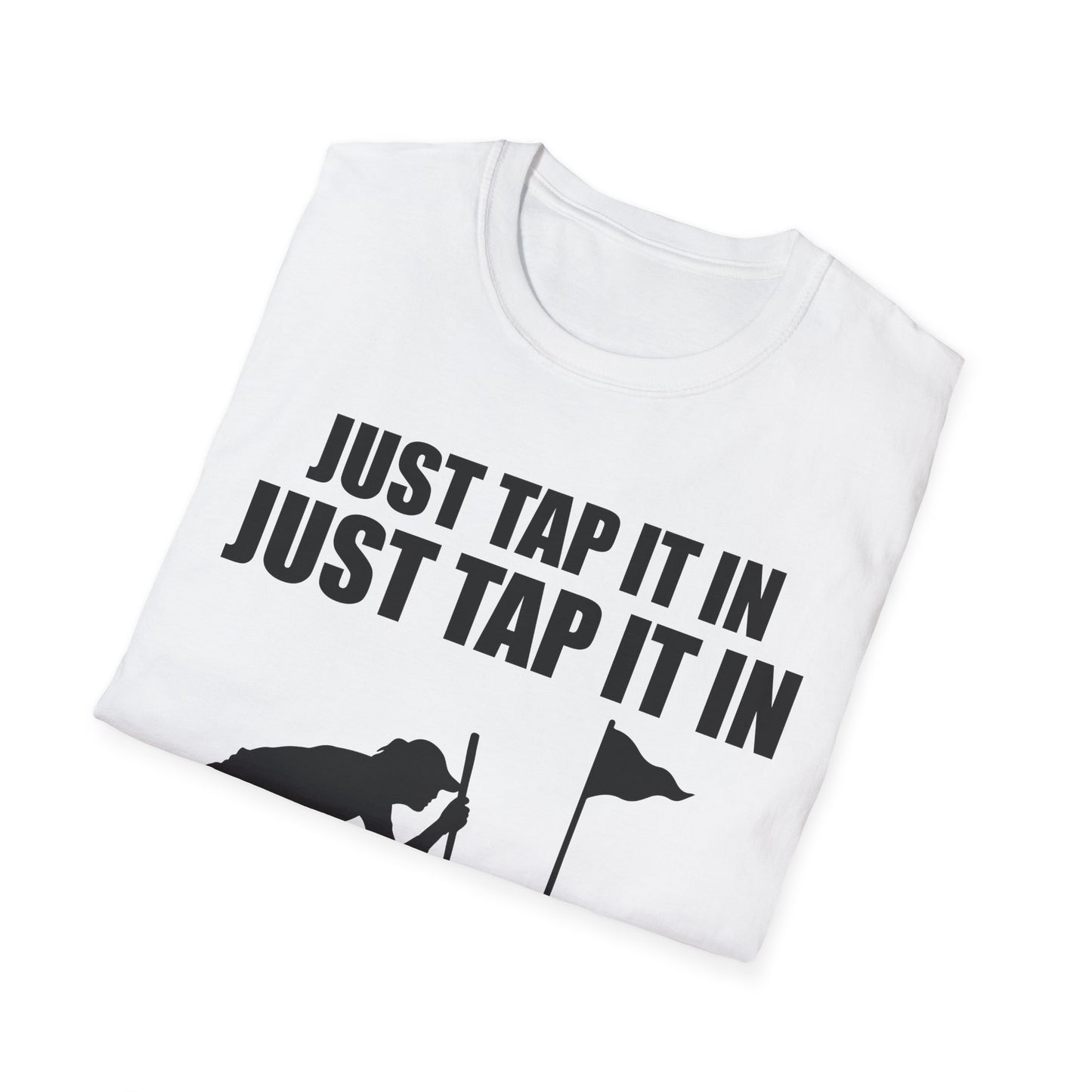 Just Tap It In Just Tap It In Give It A Little Tappy Tap Funny Golfer T-Shirt For Men WomenT-Shirt