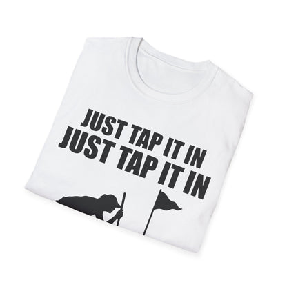 Just Tap It In Just Tap It In Give It A Little Tappy Tap Funny Golfer T-Shirt For Men WomenT-Shirt