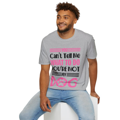 You Can't Tell Me What to Do You're Not My Dog Funny Dog Lovers T-Shirt for Men