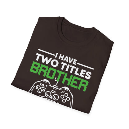 Funny I Have Two Titles Brother And Gamer Gaming Gift T-Shirt