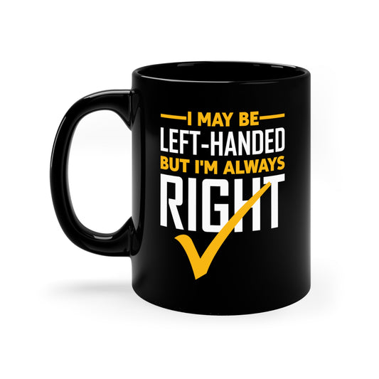 Funny Left Handed Are Always Right Saying And Gift Left-Handed Coffee Mug Men Women