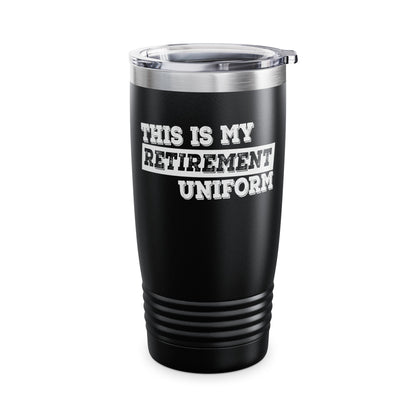 Funny This Is My Retirement Uniform Retired Plan Men Women Tumbler